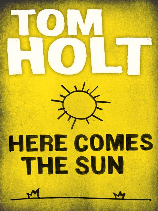 Title details for Here Comes the Sun by Tom Holt - Available